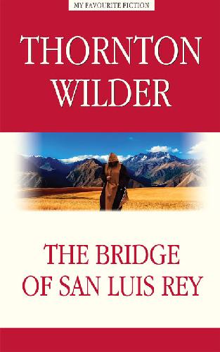 Уайлдер. Мост короля Людовика Святого (The Bridge of San Luis Rey). Книга для чтения на английском языке